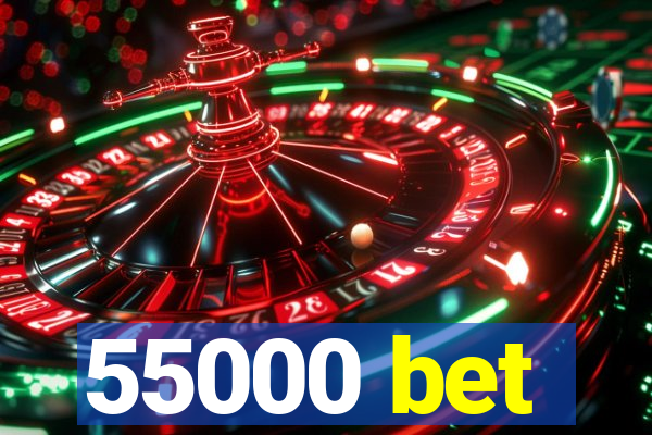 55000 bet